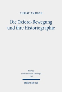 Abbildung von: Die Oxford-Bewegung und ihre Historiographie - Mohr Siebeck