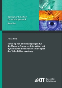 Abbildung von: Nutzung von Blickbewegungen für die Mensch-Computer-Interaktion mit dynamischen Bildinhalten am Beispiel der Videobildauswertung - KIT Scientific Publishing