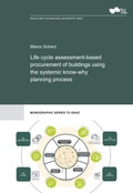 Cover: Life cycle assessment-based procurement of buildings using the systemic know-why planning process - Verlag d. Technischen Universit&auml;t Graz