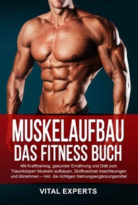 Abbildung von: Muskelaufbau: Das Fitness Buch. Mit Krafttraining, gesunder Ernährung und Diät zum Traumkörper! Muskeln aufbauen, Stoffwechsel beschleunigen und Abnehmen - Inkl. die richtigen Nahrungsergänzungsmittel - Pegoa Global Media / EoB