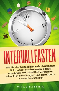 Abbildung von: Intervallfasten: Wie Sie durch intermittierendes Fasten den Stoffwechsel beschleunigen, effektiv abnehmen und schnell Fett verbrennen ohne Diät, ohne Hungern und ohne Sport - in einfachen Schritten - Pegoa Global Media / EoB