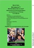 Cover: Mathematik?? Wof&uuml;r brauche ich das? Mathematische Anwendungsaufgaben aus Ausbildung und Pr&uuml;fung Band 4 - WTM-Verlag