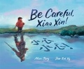 Cover: Be Careful, Xiao Xin! - Crown Books for Young Readers