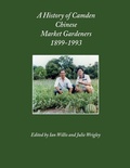 Cover: A History of Camden Chinese Market Gardeners 1899-1993 - Camden Historical Society