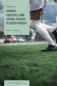 Abbildung von: Women, Football and Social Change in Saudi Arabia - I.B. Tauris