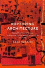 Cover: Rupturing Architecture - Bloomsbury Visual Arts