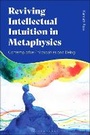 Cover: Reviving Intellectual Intuition in Metaphysics - Bloomsbury Academic