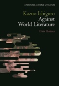 Cover: Kazuo Ishiguro Against World Literature - Bloomsbury Academic