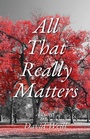 Cover: All That Really Matters - Rare Bird Books