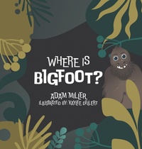 Enlarge image Cover: Where is Bigfoot? - Archway Publishing