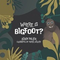 Cover: Where is Bigfoot? - Archway Publishing
