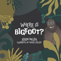 Enlarge image Cover: Where is Bigfoot? - Archway Publishing