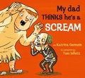 Cover: My Dad Thinks He's a Scream - Walker Books Australia
