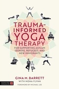 Cover: Trauma-informed Yoga Therapy for Supporting Asylum Seekers, Refugees, and New Immigrants - Jessica Kingsley Publishers