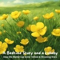 Cover: A Bedtime Story and a Lullaby: How the Buttercup Grew Yellow & Shooting Stars - Quiet Time Now