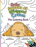 Cover: Bella Dreams of Whipped Cream The Coloring Book - Spring Cedars LLC