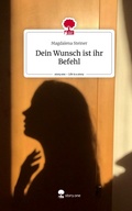 Cover: Dein Wunsch ist ihr Befehl. Life is a Story - story.one - story.one publishing