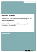 Cover: Verlust des kirchlichen Ritenmonopols im Bestattungswesen - GRIN Verlag
