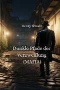 Cover: Dunkle Pfade der Verzweiflung (MAFIA) - Henry Schulz