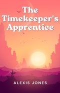 Cover: The Timekeeper's Apprentice (Fiction) - Alexis Jones
