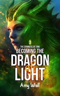 Cover: Becoming the Dragon of Light (The Spinners of Time, #3) - Lone Wolf Press Ltd.