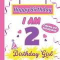 Cover: I am 2 Happy Birthday Activity/Coloring Book for Girls - Happy Birthday Activity/Coloring Book for Kids