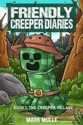 Cover: The Friendly Creeper Diaries Book 1 - Mark Mulle