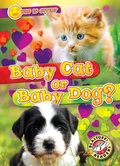 Cover: Baby Cat or Baby Dog? - Blastoff! Readers