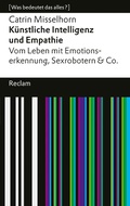 Bild: K&uuml;nstliche Intelligenz und Empathie. Vom Leben mit Emotionserkennung, Sexrobotern & Co - Reclam