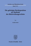 Bild: Die gefestigte Rechtsposition als Maßstab des Rückwirkungsverbots. - Duncker & Humblot
