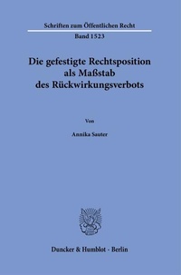 Bild: Die gefestigte Rechtsposition als Maßstab des Rückwirkungsverbots. - Duncker & Humblot