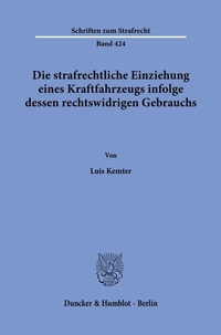 Abbildung von: Die strafrechtliche Einziehung eines Kraftfahrzeugs infolge dessen rechtswidrigen Gebrauchs. - Duncker & Humblot