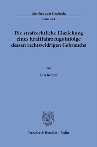 Abbildung von: Die strafrechtliche Einziehung eines Kraftfahrzeugs infolge dessen rechtswidrigen Gebrauchs. - Duncker & Humblot