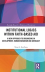 Cover: Institutional Logics within Faith-Based Aid - Routledge