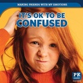 Cover: It's Ok to Be Confused - PowerKids Press
