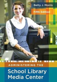 Abbildung von: Administering the School Library Media Center - Libraries Unlimited Inc