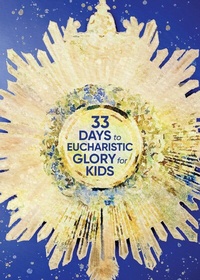 Abbildung von: 33 Days to Eucharistic Glory for Kids - Blue Sparrow