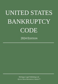 Abbildung von: United States Bankruptcy Code; 2024 Edition - Michigan Legal Publishing Ltd.