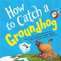 Cover: How to Catch a Groundhog - Sourcebooks Wonderland