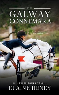 Abbildung von: The Galway Connemara | The Autobiography of an Irish Connemara Pony. If horses could talk - Grey Pony Films