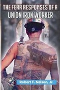 Cover: The Fear Responses of a Union Iron Worker - Heather N. /Miller