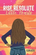 Cover: Rise Resolute, Little Hearts - Fruition Publishing Concierge Services