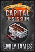 Cover: Capital Obsession (Maple Syrup Mysteries, #6) - Stronghold Books