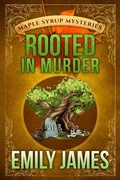 Cover: Rooted in Murder (Maple Syrup Mysteries, #11) - Stronghold Books