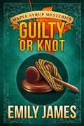 Cover: Guilty or Knot (Maple Syrup Mysteries, #12) - Stronghold Books