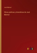 Cover: Obras po&eacute;ticas y dram&aacute;ticas de Jos&eacute; M&aacute;rmol - Outlook Verlag