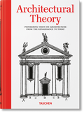 Cover: Architectural Theory. Pioneering Texts on Architecture from the Renaissance to Today - TASCHEN