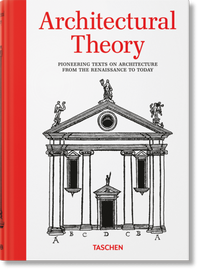 Enlarge image Cover: Architectural Theory. Pioneering Texts on Architecture from the Renaissance to Today - TASCHEN