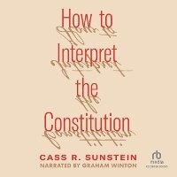 Enlarge image Cover: How to Interpret the Constitution - Recorded Books, Inc.