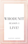 Cover: Whodunit Live! Season 1 (Fiction, #1) - Alexis Jones